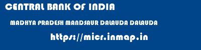 CENTRAL BANK OF INDIA  MADHYA PRADESH MANDSAUR DALAUDA DALAUDA  micr code